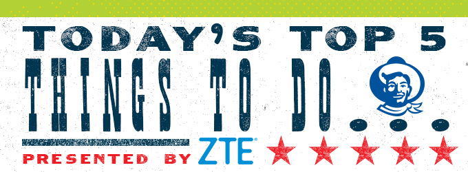 Today's Top 5 Things To Do Presented By ZTE