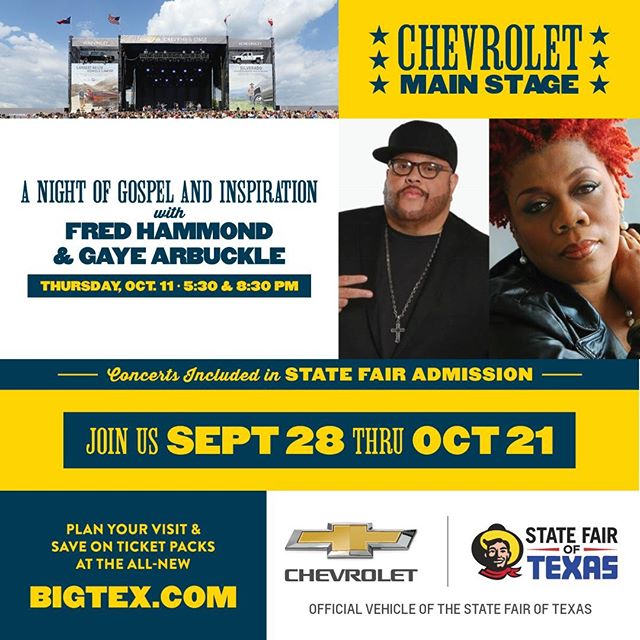 The State Fair of Texas welcome to the @Chevrolet Main Stage, a Night of Gospel and Inspiration with Fred Hammond and Gaye Arbuckle Thursday, October 11th with two performances at 5:30 & 8:30 p.m. #BigTex #ChevyMainStage